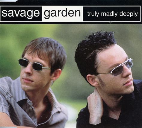 About Truly Madly Deeply "Truly Madly Deeply" is a song by Australian pop duo Savage Garden, released as the third single from their self-titled debut album in March 1997 by …